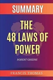 Francis Thomas: Summary of The 48 Laws Power by Robert Greene