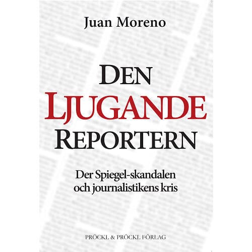 Juan Moreno: Den ljugande reportern:Der Spiegel-skandalen och journalistikens kris