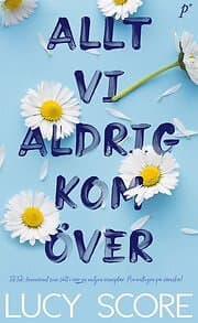 Lucy Score: Allt vi aldrig kom över