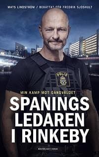 Spaningsledaren i Rinkeby : Min kamp mot gängvåldet