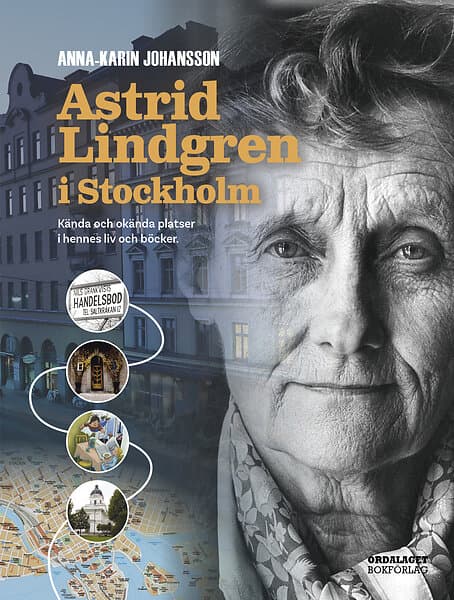 Anna-Karin Johansson: Astrid Lindgren i Stockholm kända och okända platser hennes liv böcker