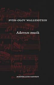 Sven-Olov Wallenstein: Adornos musik