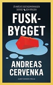 Andreas Cervenka: Fuskbygget Så knäckte bostadsmarknaden Sverige och världen