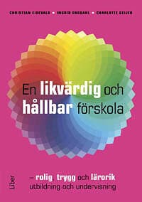 En likvärdig och hållbar förskola : rolig, trygg och lärorik utbildning och undervisning