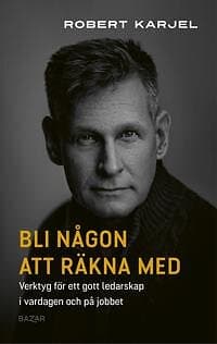 Bli någon att räkna med : Tankar om ledarskap i vardagen och på jobbet