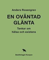 En oväntad glänta Tankar om hälsa och existens