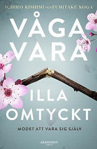 Våga vara illa omtyckt : modet att vara sig själv