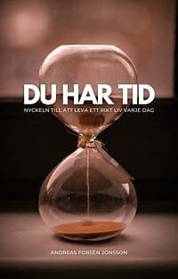 Du har tid Nyckeln till att leva ett rikt liv varje dag