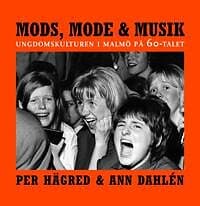 Mods, mode & musik: Ungdomskulturen i Malmö på 60-talet