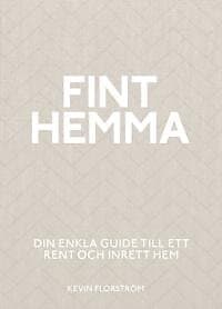 Fint hemma : Din enkla guide till ett rent och inrett hem