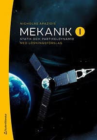 Mekanik I Statik och partikeldynamik Med lösningsförslag