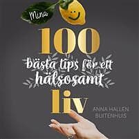 Mina 100 bästa tips för ett hälsosamt liv Ljudbok