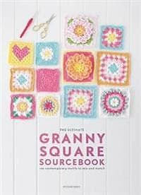 The Ultimate Granny Square Sourcebook