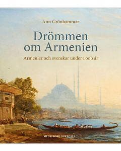 Drömmen om Armenien : armenier och svenskar under