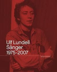 Ulf Lundell. Sånger 1975 2007