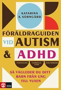 Föräldraguiden vid autism och adhd : Så vägleder du ditt barn från ung