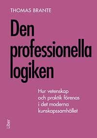 Den professionella logiken : hur vetenskap och praktik förenas i det m