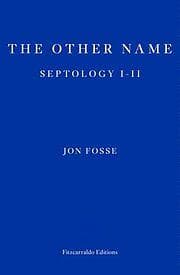 Jon Fosse: The Other Name: Septology I-II