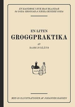 En Liten Groggpraktika : En Handbok I Hur Man Blandar 84 Goda Groggar & Några Mindre