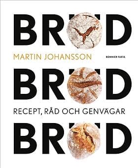 Bröd, Bröd, Bröd : Recept, Råd Och Genvägar