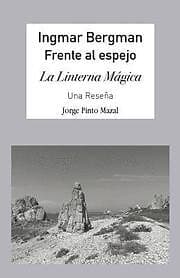 Jorge Pinto Mazal: Ingmar Bergman; Frente Al Espejo,