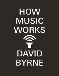 David Byrne: How Music Works