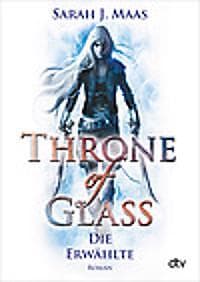 Sarah J Maas: Throne of Glass 1 Die Erwählte