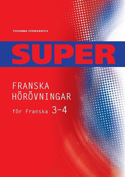 Pernilla Sundström, Yovanna Fernandois: Super Franska hörövningar 3-4 Kopieringsunderlag