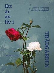Jenny Strömstedt, Victoria Skoglund: Ett år av liv i trädgården