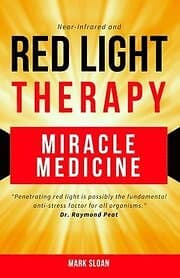 Mark Sloan: Red Light Therapy: Miracle Medicine