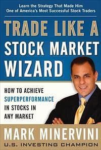 Mark Minervini: Trade Like a Stock Market Wizard: How to Achieve Super Performance in Stocks Any