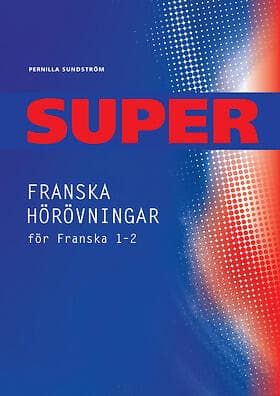 Pernilla Sundström: Super Franska hörövningar 1-2 kopieringsunderlag