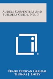 Frank Duncan Graham, Thomas J Emery: Audels Carpenters and Builders Guide, No. 3