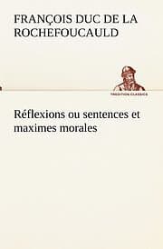 Francois Duc de La Rochefoucauld: Reflexions ou sentences et maximes morales