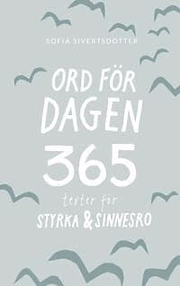 Sofia Sivertsdotter: Ord för dagen 365 texter styrka & sinnesro