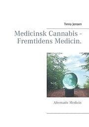 Tinna Jensen: Medicinsk Cannabis Fremtidens Medicin.