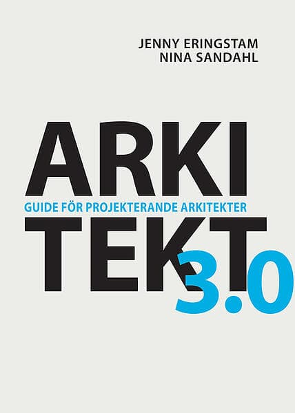 Jenny Eringstam, Nina Sandahl: Arkitekt 3,0 guide för projekterande arkitekter