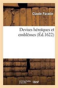 Claude Paradin: Devises Heroiques Et Emblemes de M. Claude Paradin