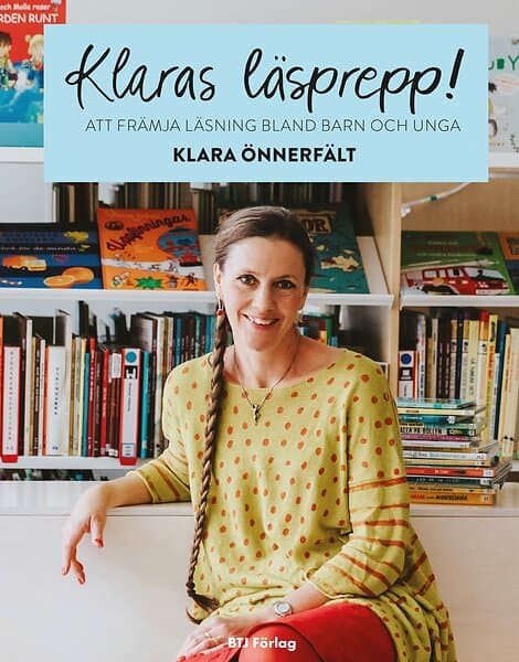 Klara Önnerfält: Klaras läsprepp! att främja läsning bland barn och unga