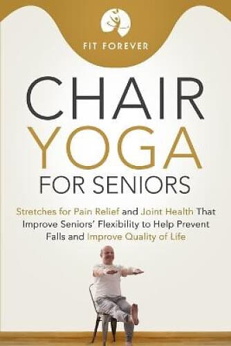 Fit Forever: Chair Yoga for Seniors