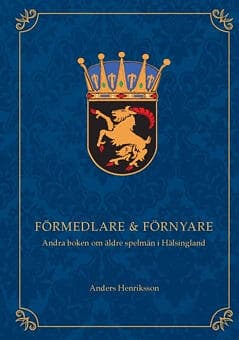 Anders Henriksson: Förmedlare & förnyare andra boken om äldre spelmän i Hälsingland