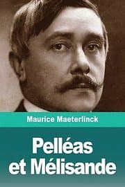 Maurice Maeterlinck: Pelleas et Melisande