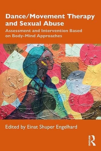 Dance Movement Therapy and Sexual Abuse: Assessment and Intervention Based on Body-Mind Approaches