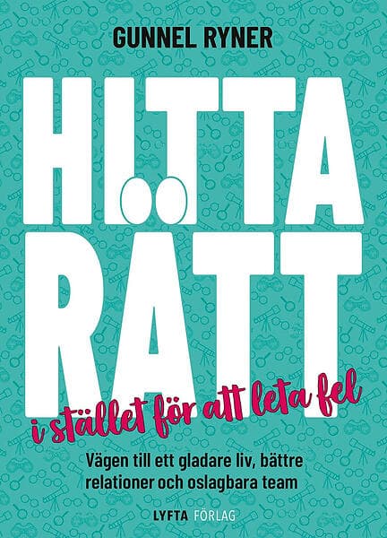 Hitta rätt i stället för att leta fel : vägen till ett gladare liv, bättre relationer och oslagbara team Svenska Häftad