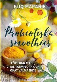 Probiotiska smoothies: För lugn mage, vital tarmflora coh ökat välmående (Inbunden, 2018)